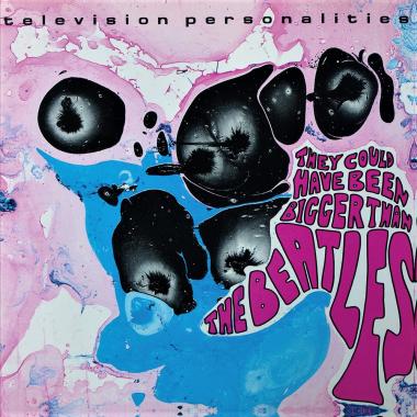 Television Personalities -  They Could Have Been Bigger Than The Beatles